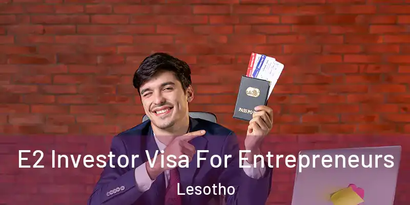  E2 Investor Visa For Entrepreneurs Lesotho