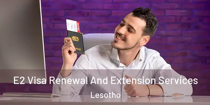  E2 Visa Renewal And Extension Services Lesotho
