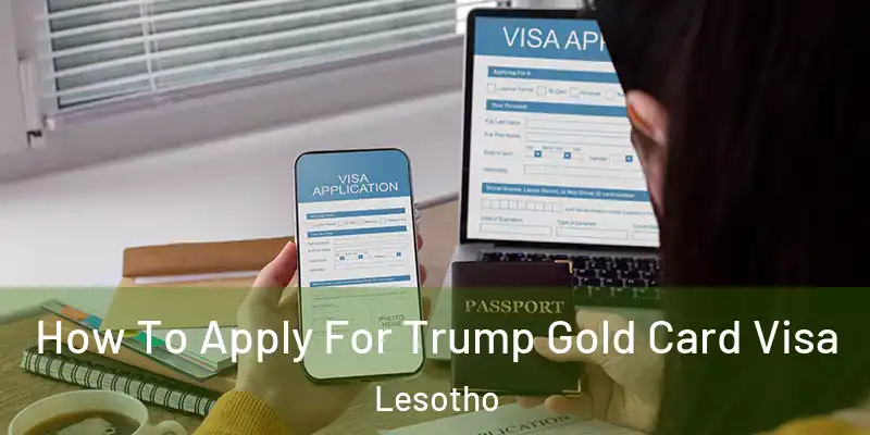  How To Apply For Trump Gold Card Visa Lesotho