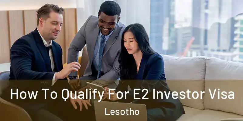  How To Qualify For E2 Investor Visa Lesotho