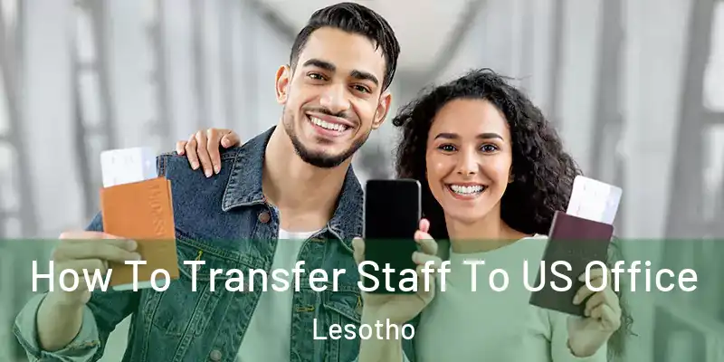  How To Transfer Staff To US Office Lesotho